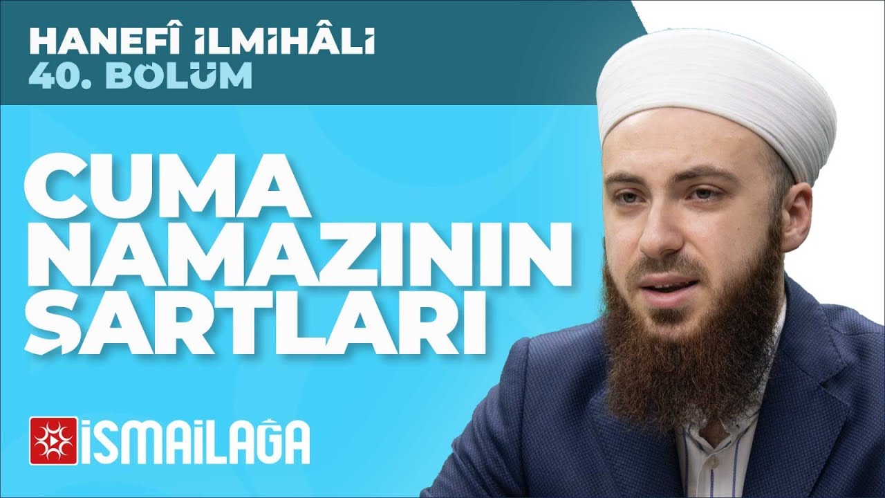 Hanefî İlmihâli – 40: Cuma Namazının Şartları – Abdülmecid Altaş Hoca Efendi