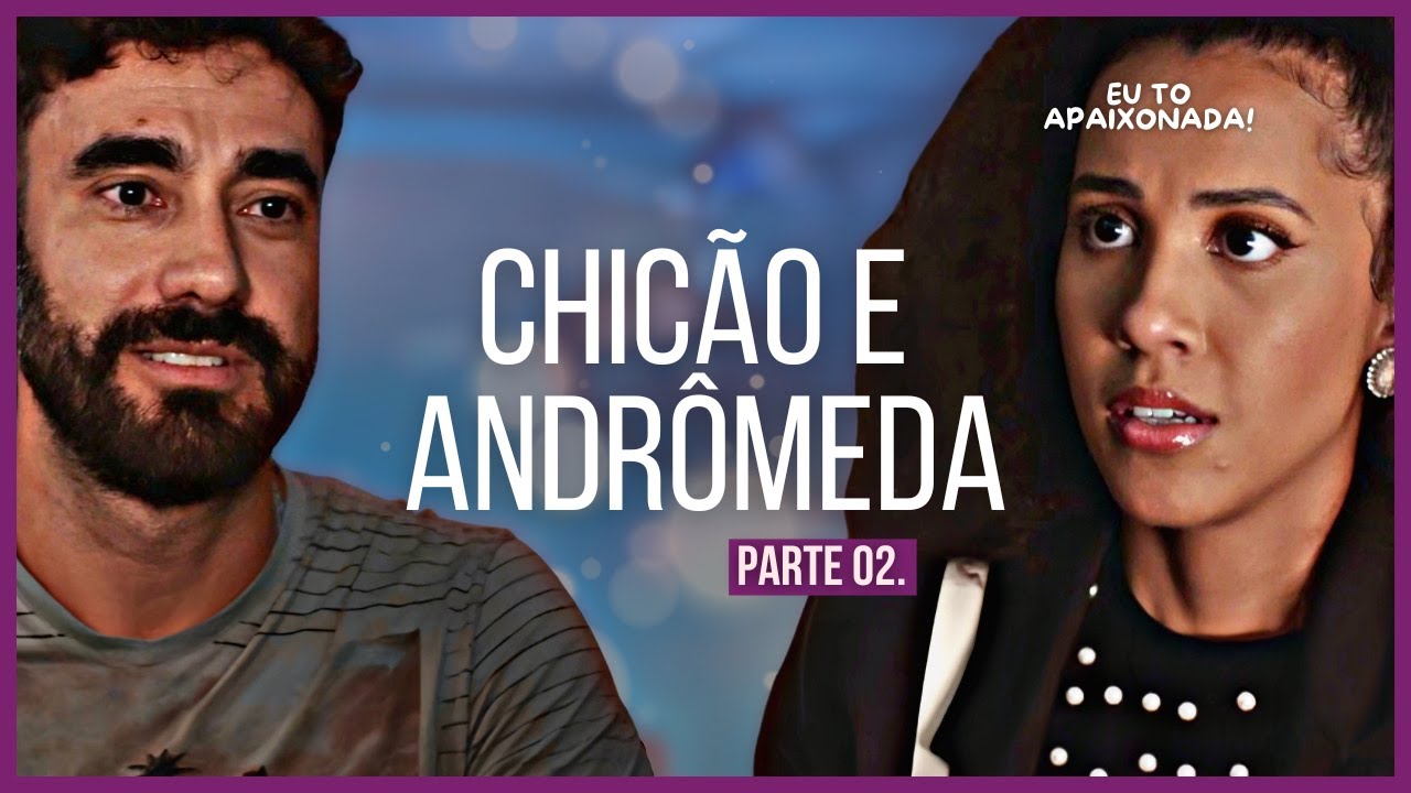 A HISTÓRIA DE CHICÃO E ANDRÔMEDA - PARTE 02 | (comentada).