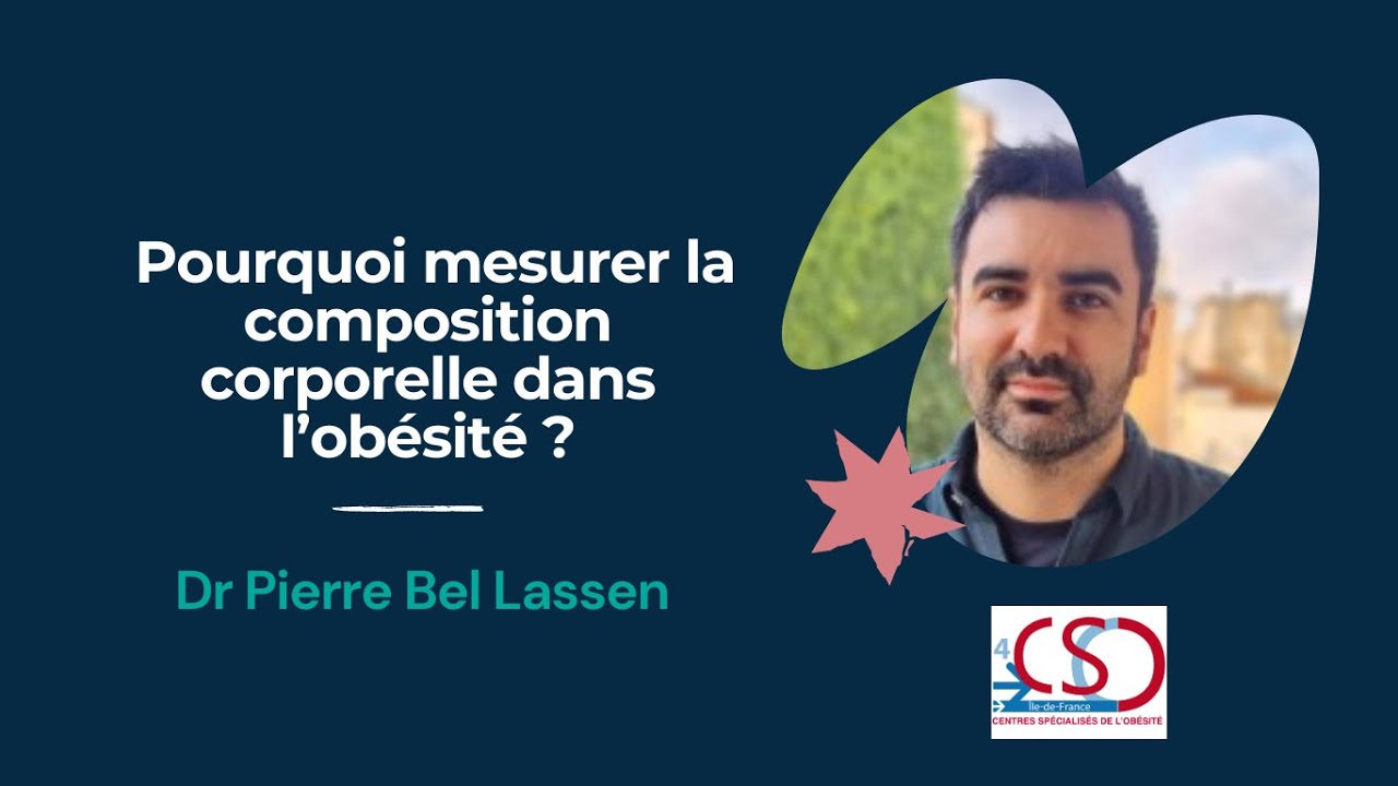 Flash info : Pourquoi mesurer la composition corporelle dans l’obésité ? Dr Pierre Bel Lassen