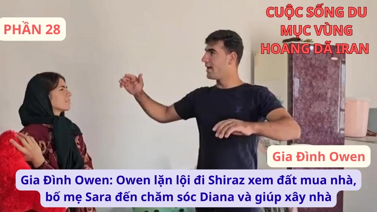 Gia Đ&igrave;nh Owen: P28 Owen lặn lội đi Shiraz mua nh&agrave;, bố mẹ Sara đến chăm s&oacute;c Diana v&agrave; gi&uacute;p x&acirc;y nh&agrave;