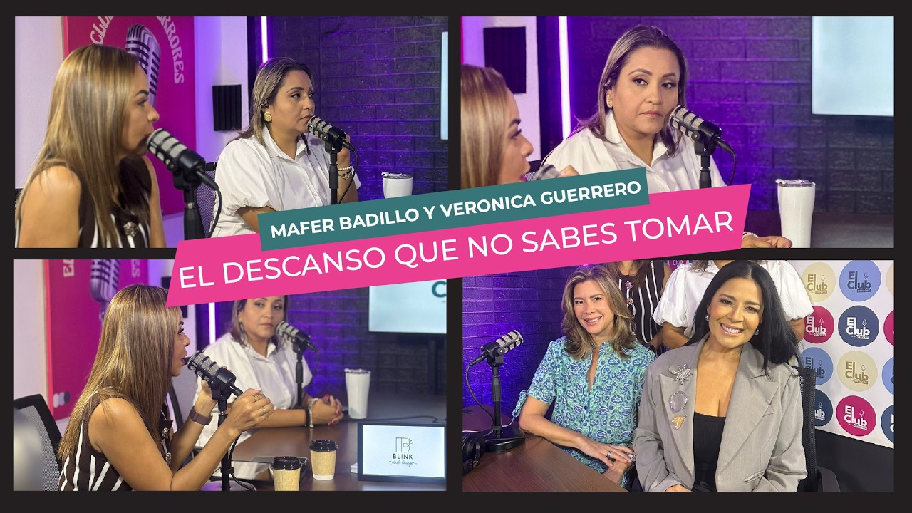Mafer Badillo, Veronica Guerrero & El Club de los Errores | El descanso que no sabes tomar