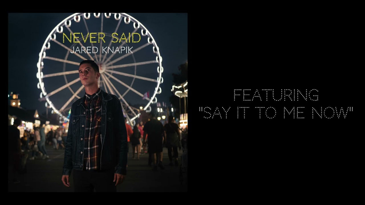 Jared Knapik - Say It To Me Now