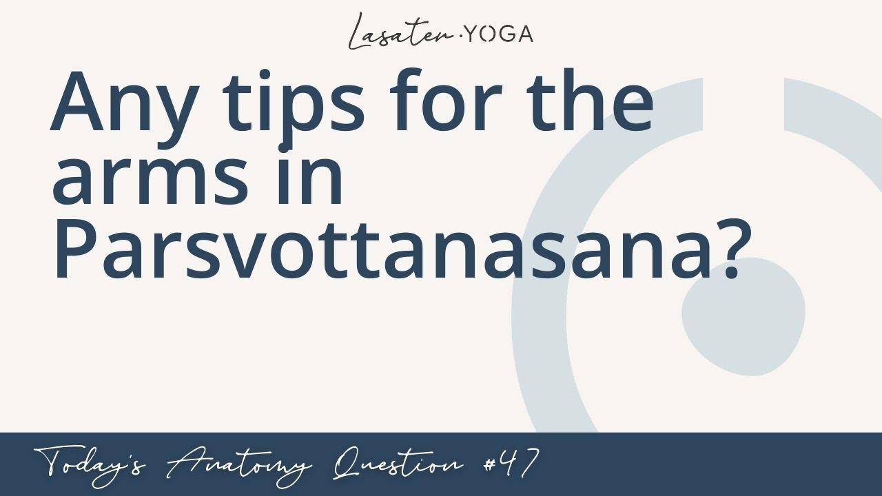 Today's Anatomy Question #47: Any tips for the arms in Parsvottanasana? (8/30)