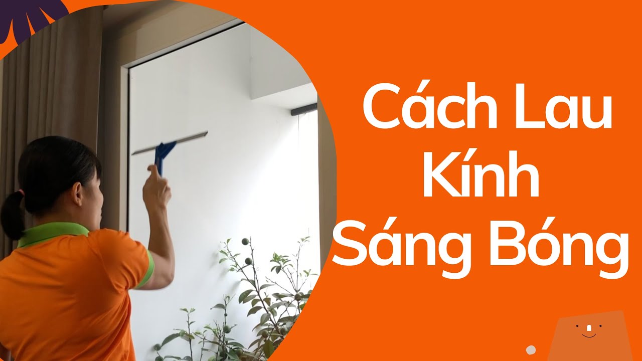 Hướng Dẫn Cách Lau Kính Sạch Và Sáng Bóng Ai Cũng Làm Được I GiupViecTot. vn