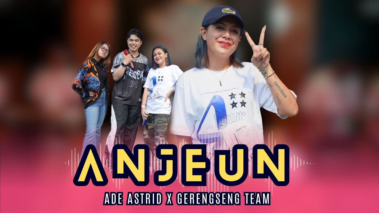 ANJEUN - ADE ASTRID X GERENGSENG TEAM || OFFICIAL LIVE MUSIC VIDEO