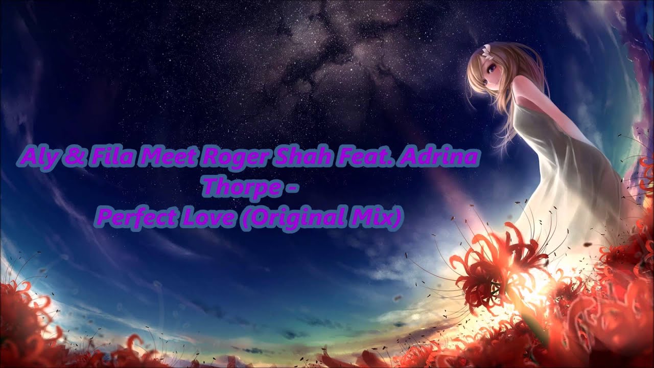 Aly Fila Meet Roger Shah Feat. Adrina Thorpe - Perfect Love [Original Mix] (HD)