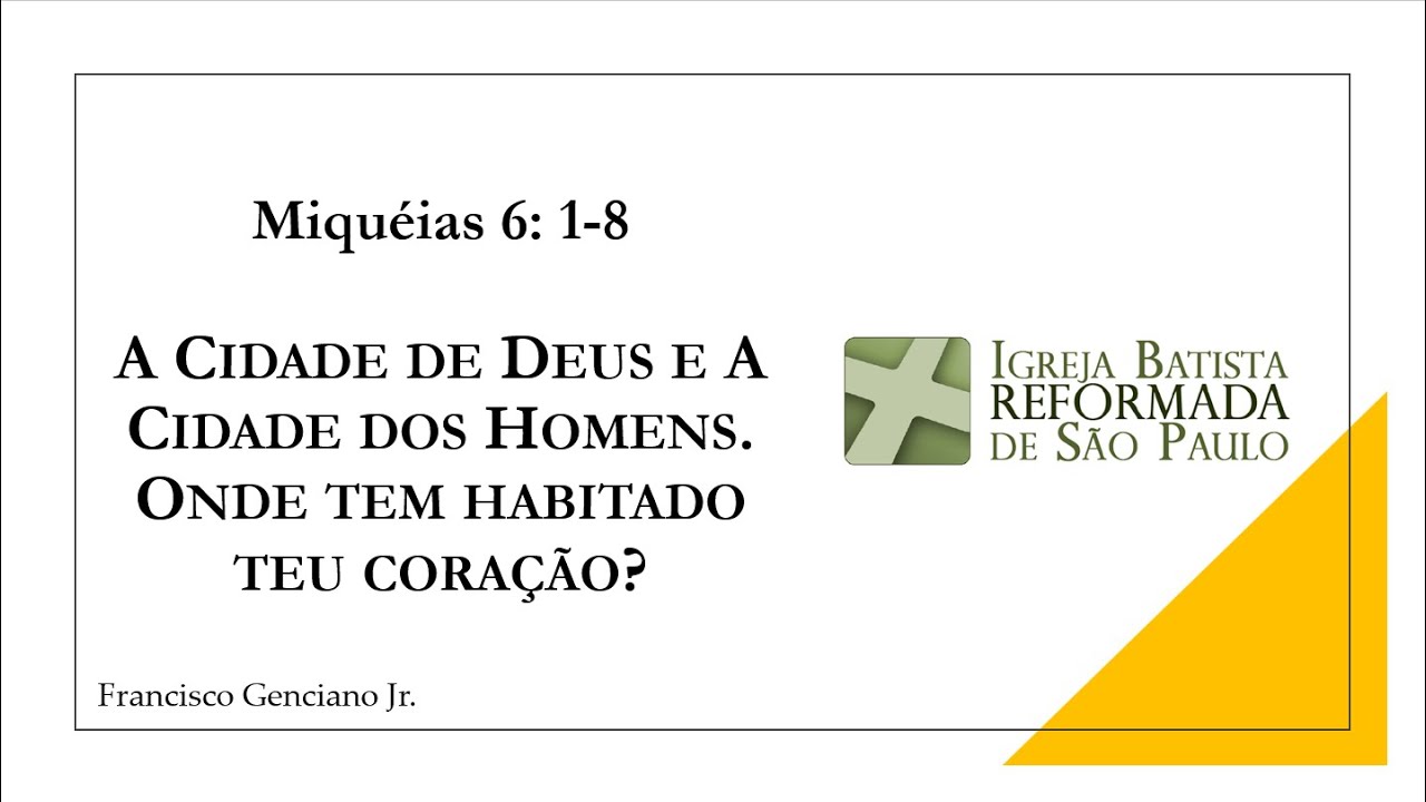 A Cidade de Deus e A Cidade dos Homens - Miqueias 6: 1-8 - Francisco Genciano Jr.