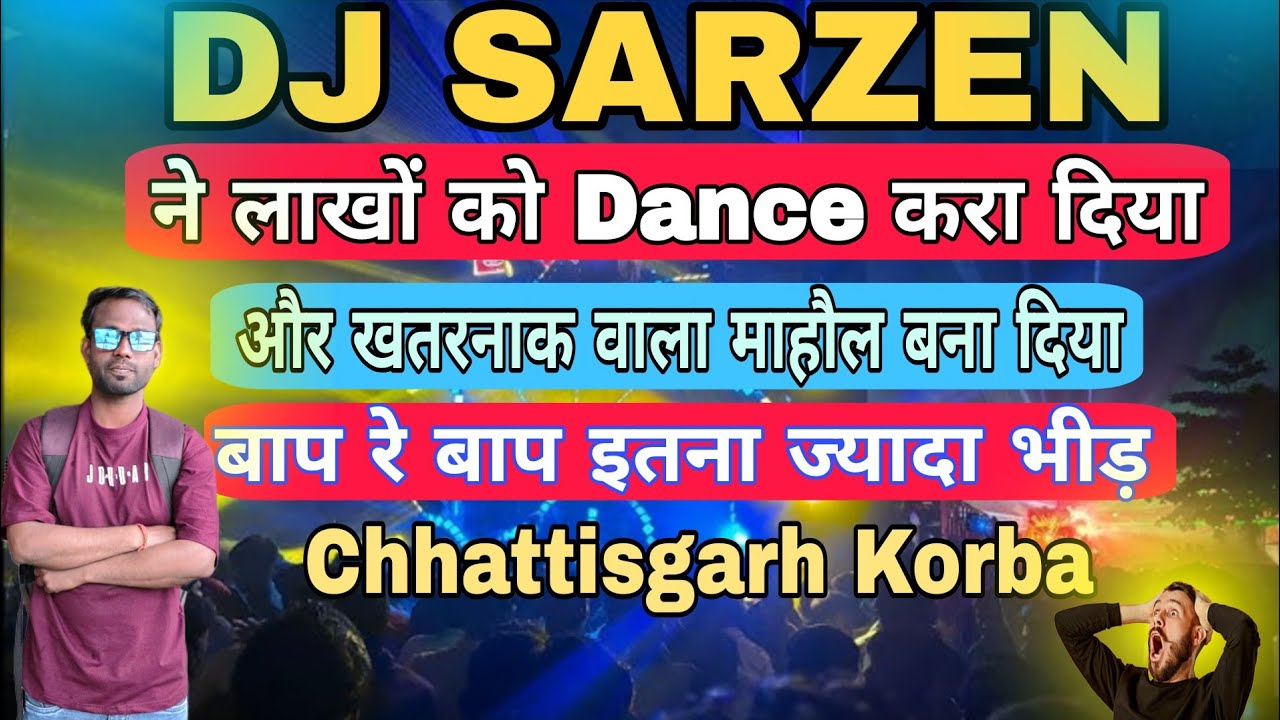 Dj Sarzen Ne Khatranak Wala Mahol bna diya Chhattisgarh Korba 
