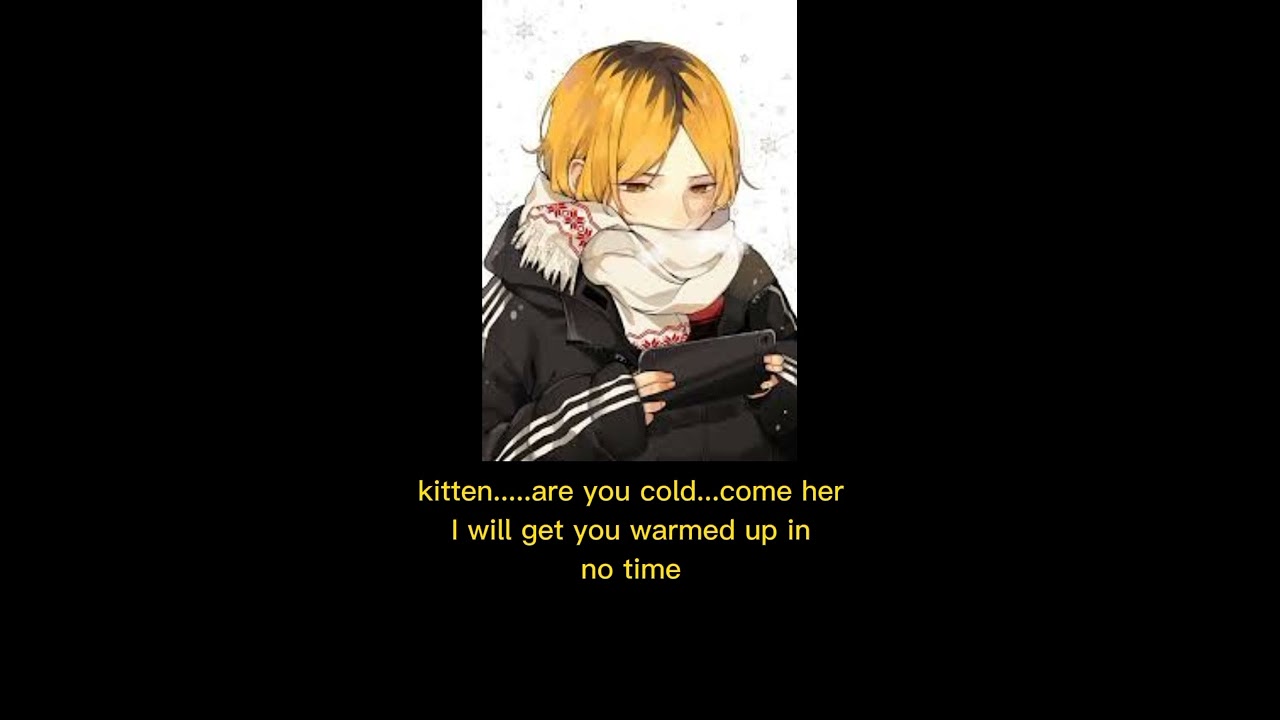 {warm kitten}Kenma x listener ft The team