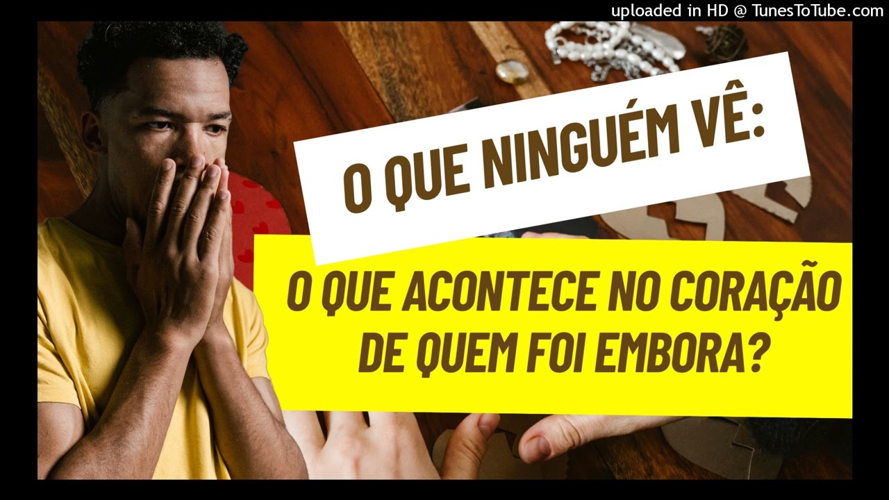 O QUE NINGUÉM VÊ O QUE ACONTECE NO CORAÇÃO DE QUEM FOI EMBORA?