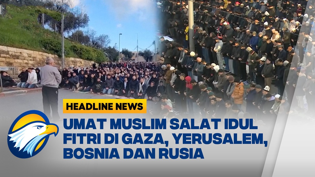 [HEADLINE NEWS, 20/3] Salat Idul Fitri Serentak di Gaza Yerusalem Bosnia dan Rusia