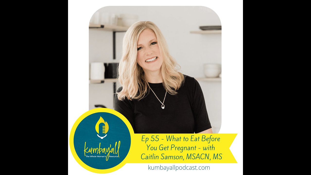 What to Eat Before You Get Pregnant with Caitlin Samson, MSACN, MS