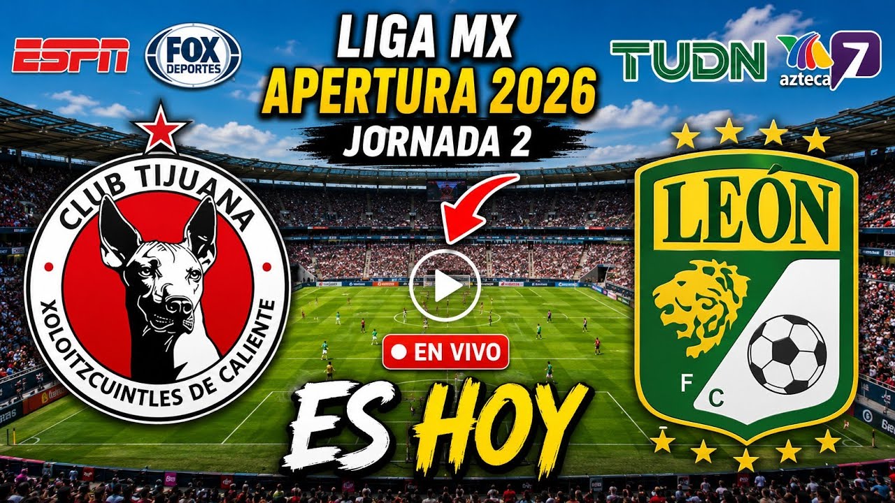 D&oacute;nde ver Tijuana vs. Le&oacute;n EN VIVO: &iquest;A qu&eacute; hora juega? | Jornada 2 | Liga MX Apertura 2026