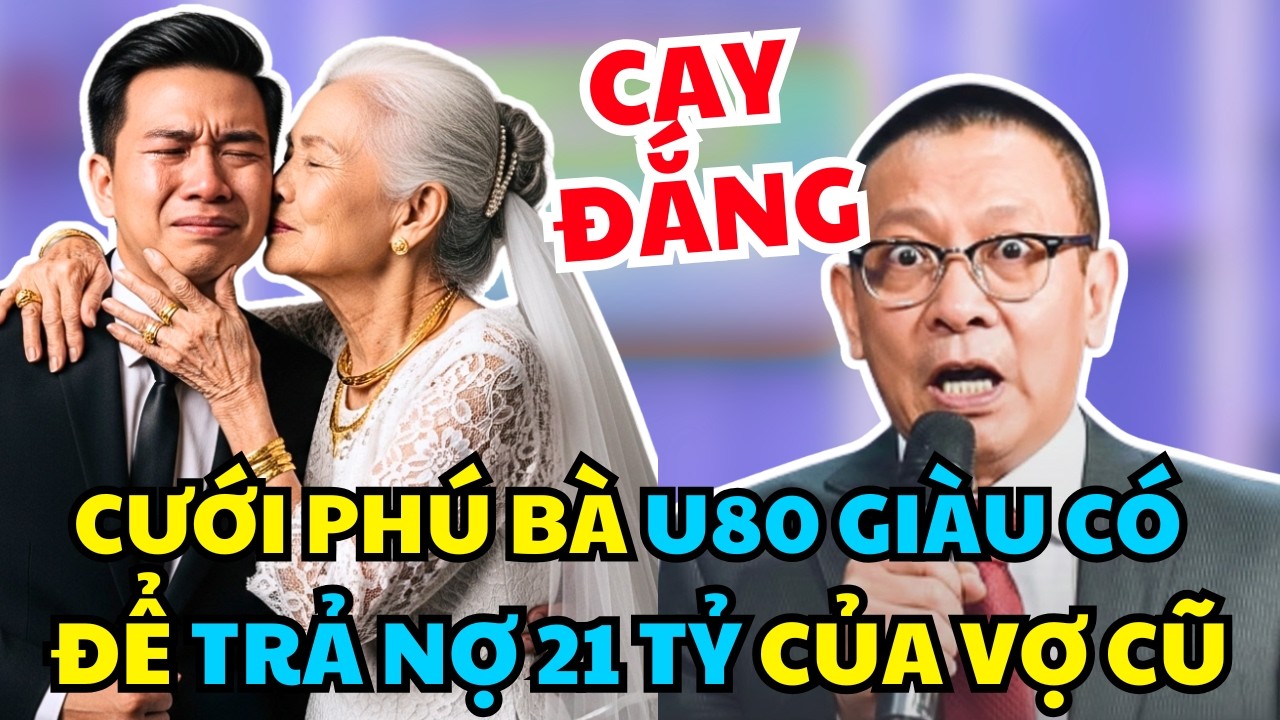 Trai Trẻ Bị Ép Cưới Phú Bà U80 Để Trả Nợ 20 Tỷ Cho Vợ Cũ