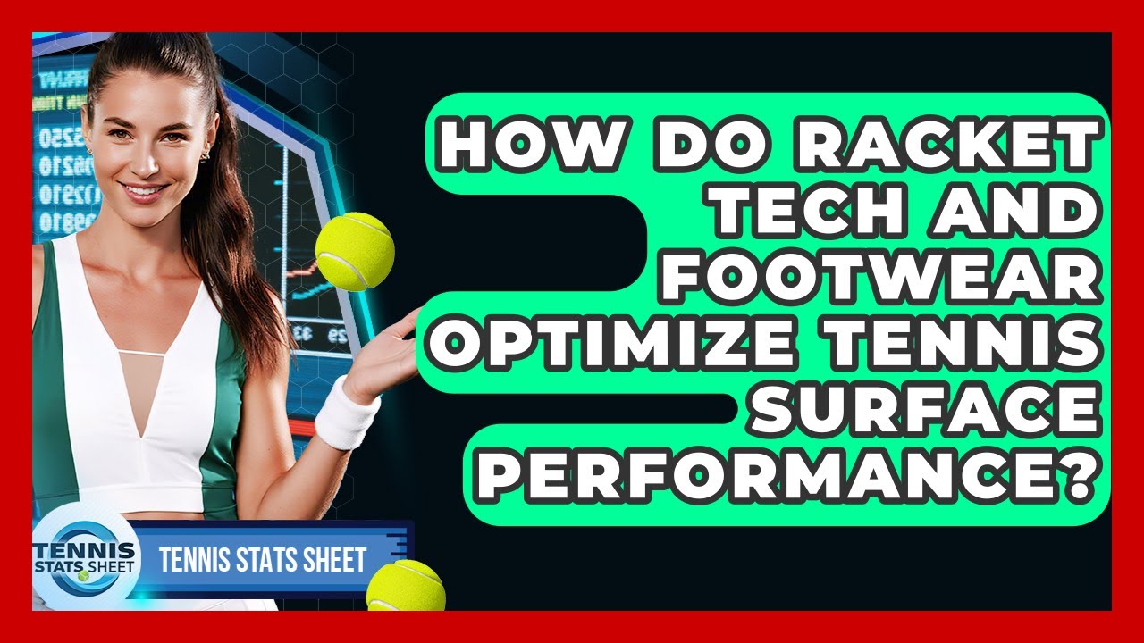 How Do Racket Tech And Footwear Optimize Tennis Surface Performance? - Tennis Stats Sheet