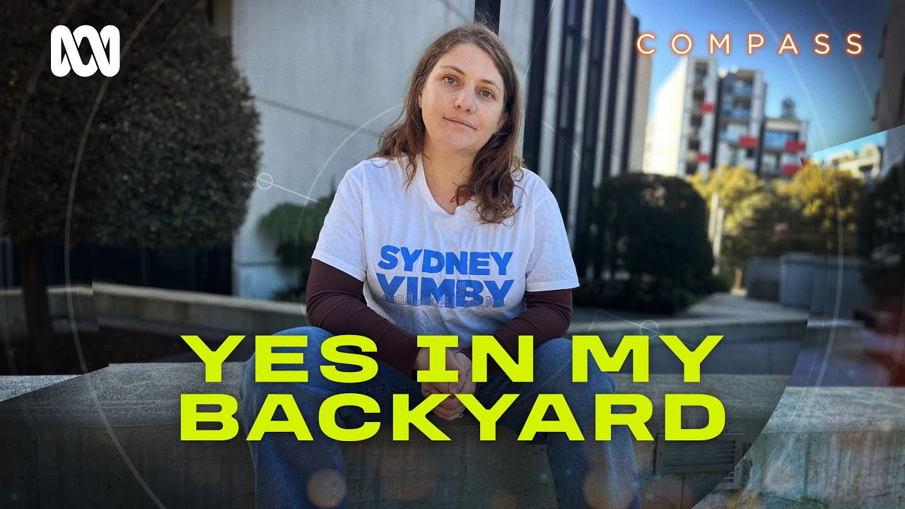 No More Nimby? The rise of the YIMBY  housing movement in Sydney | Compass | ABC Australia