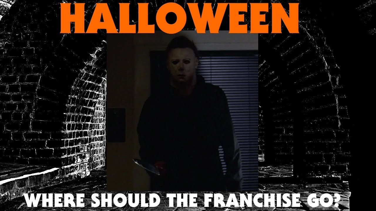 THE HALLOWEEN FRANCHISE: WHERE SHOULD IT GO?
