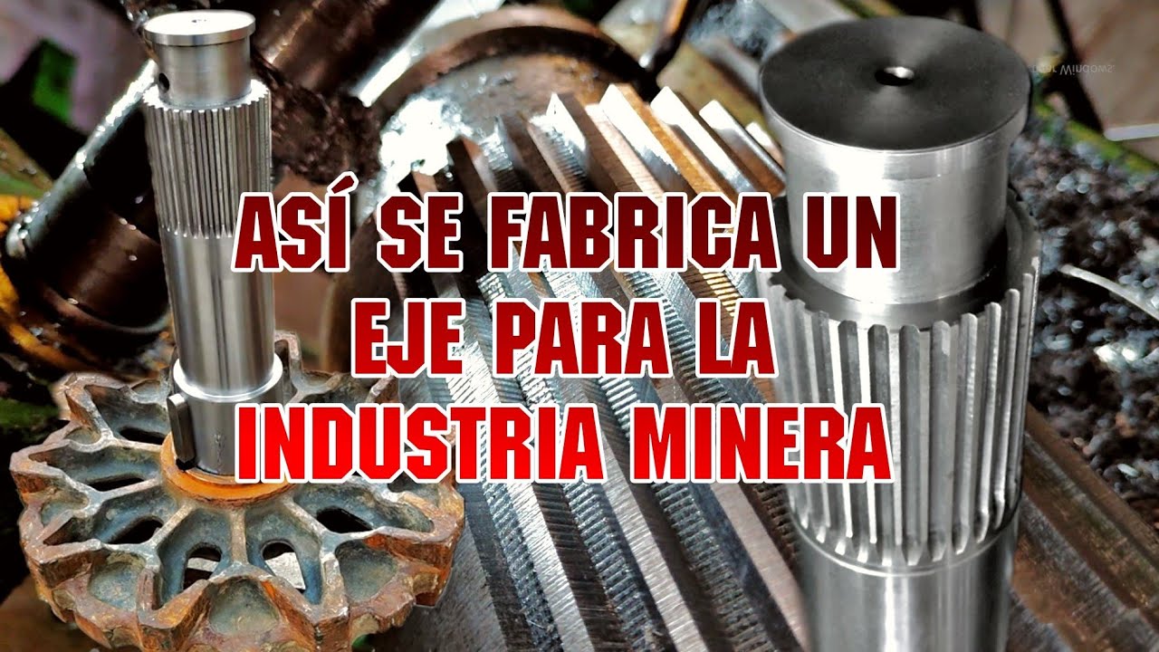 El Asombroso Proceso de Fabricación de este Eje Estriado para Maquinaria Pesada de Industria Minera