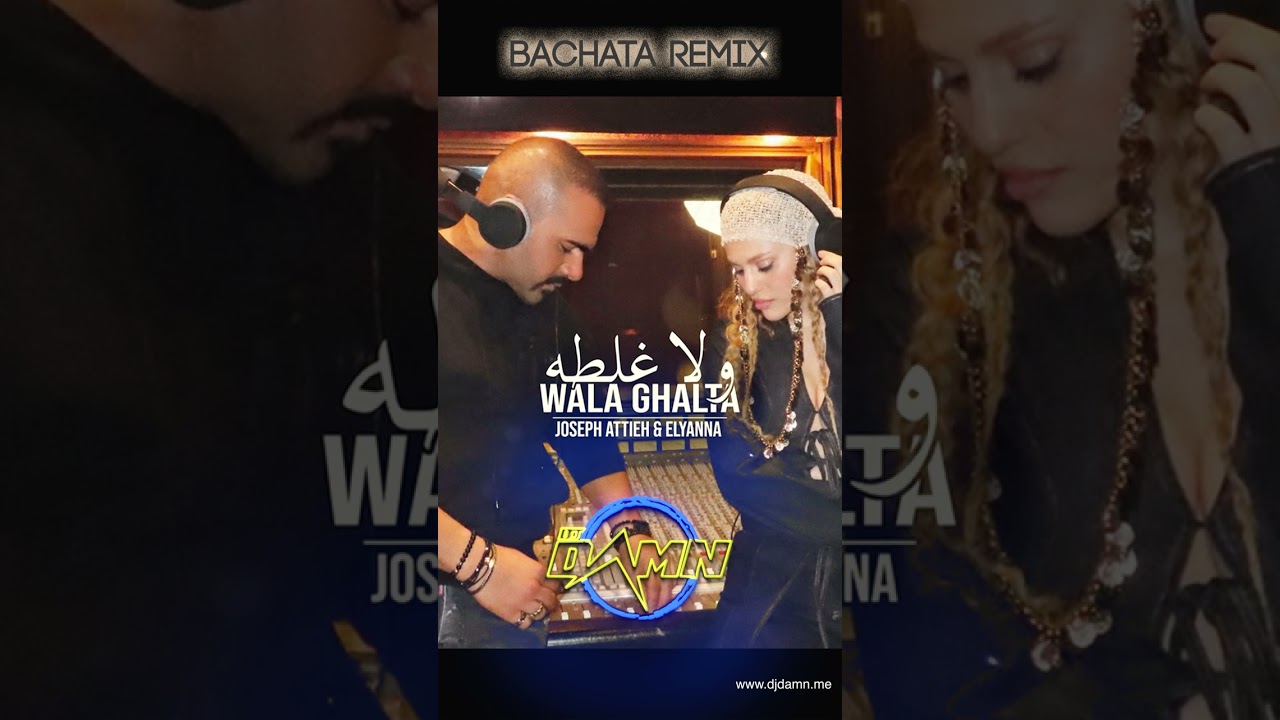 Joseph Attieh & Elyanna - Wala Ghalta (By DJ Damn Bachata Remix)