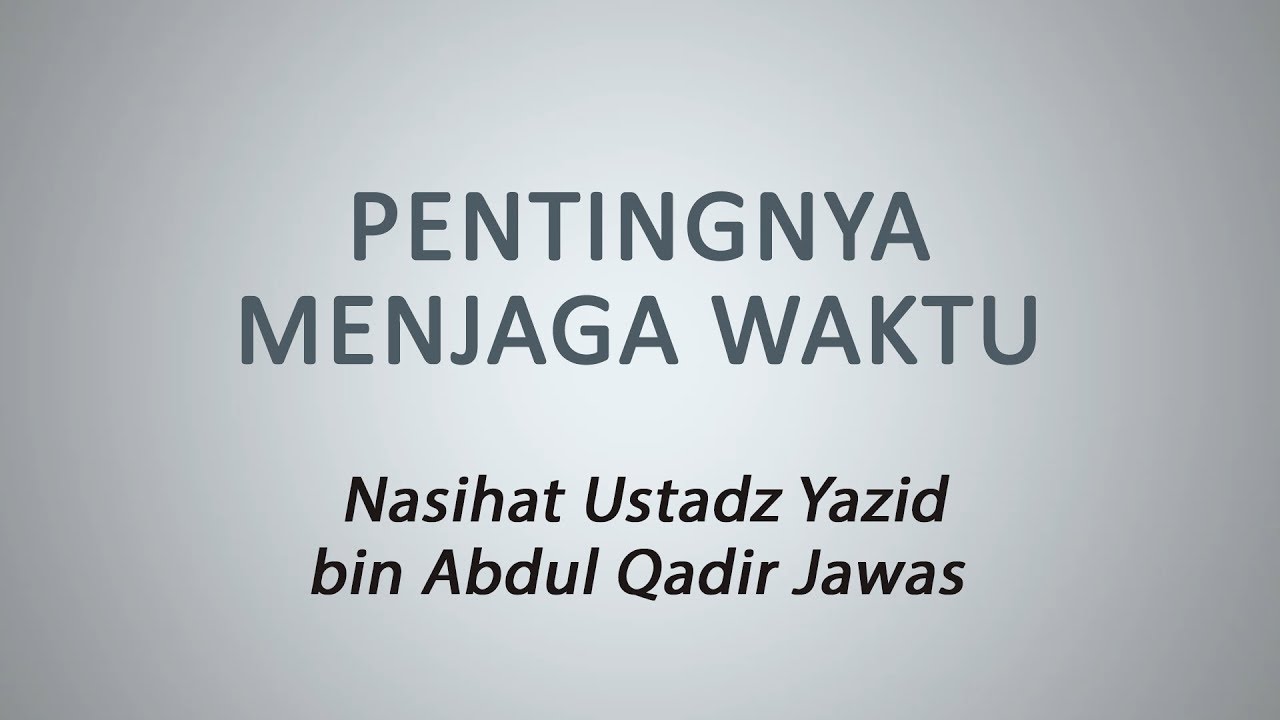 Pentingnya Menjaga Waktu :: Ustadz Yazid bin Abdul Qadir Jawas