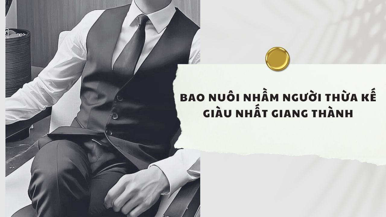 Truyện Audio | Bao Nuôi Nhầm Người Thừa Kế Giàu Nhất Giang Thành (Full) | Xuân Xuân Audio