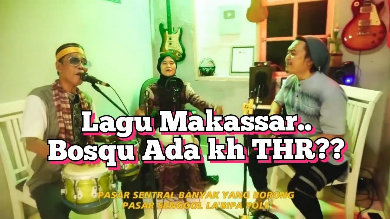 Lagu Makassar..!!      Bosqu ada kh THR??