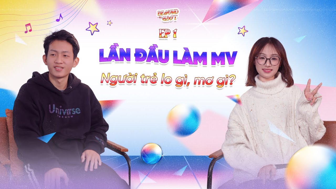 [Ep 1] Lần đầu làm MV: Người trẻ lo gì, mơ gì?