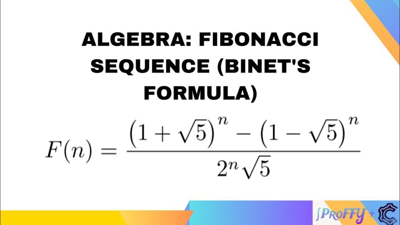 ALGEBRA: FIBONACCI SEQUENCE (BINET&rsquo;S FORMULA)