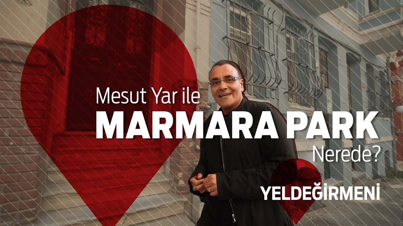 Mesut Yar ile Marmara Park Nerede? - Yeldeğirmeni