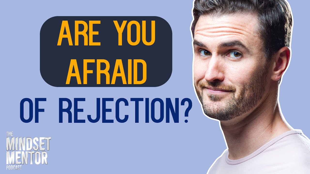 Are You Afraid Of Rejection? | The Mindset Mentor Podcast