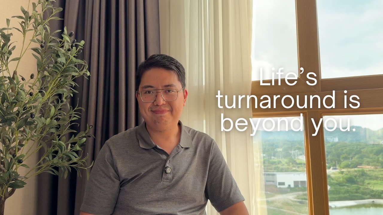 Life's turnaround is beyond you.