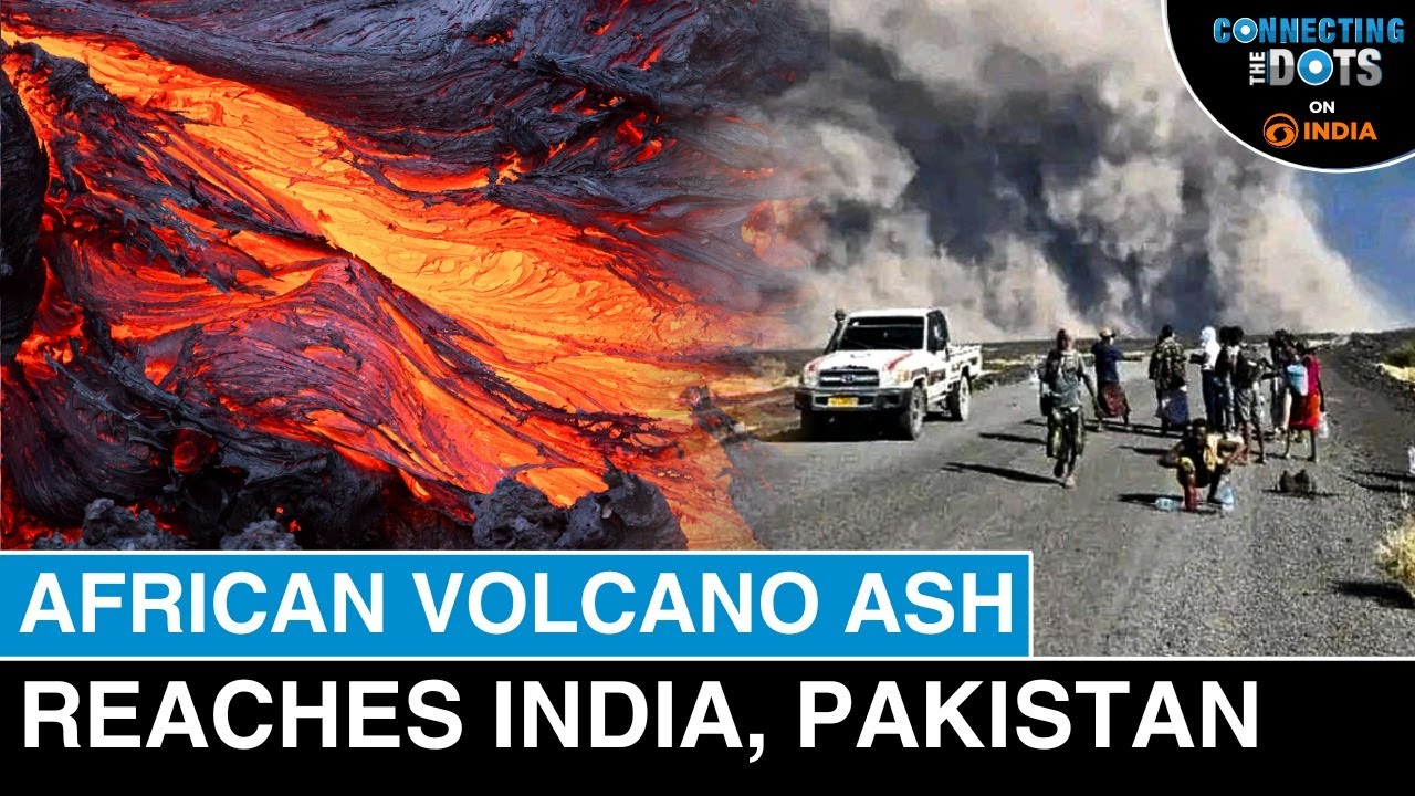 Ethiopia Volcano Erupts After 12,000 Years: Ash Reached India, Pakistan | Connecting The Dots