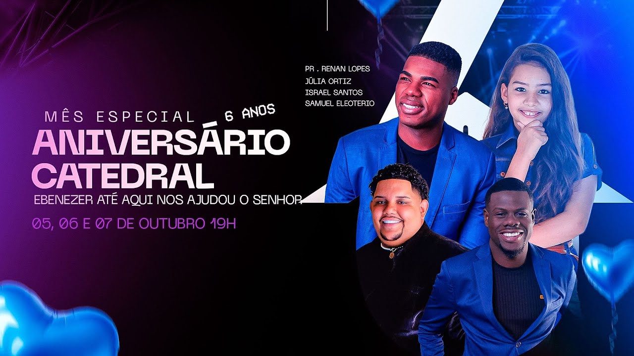 6 ANOS DA CATEDRAL COM PR. RENAN LOPES/ SAMUEL ELEOTERIO/ MISS. JULIA ORTIZ/ ISRAEL SANTOS