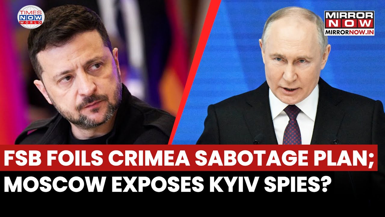 Russia's FSB Foils Crimea Sabotage Plan; Moscow Exposes Kyiv's Spies  Amid Ukraine Peace Talks