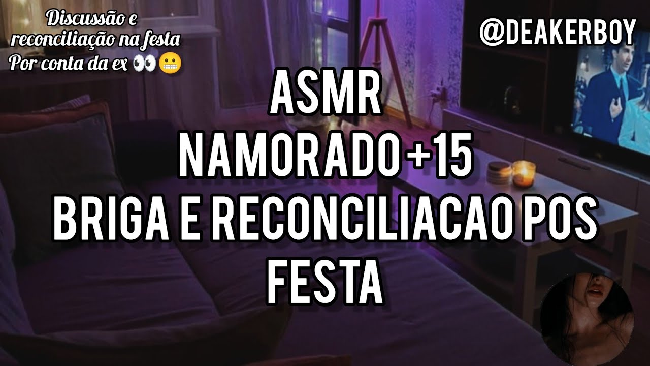 Asmr Namorado +15 - Briga e reconciliação pós festa 😬 Feat @Girlfriend ASMR