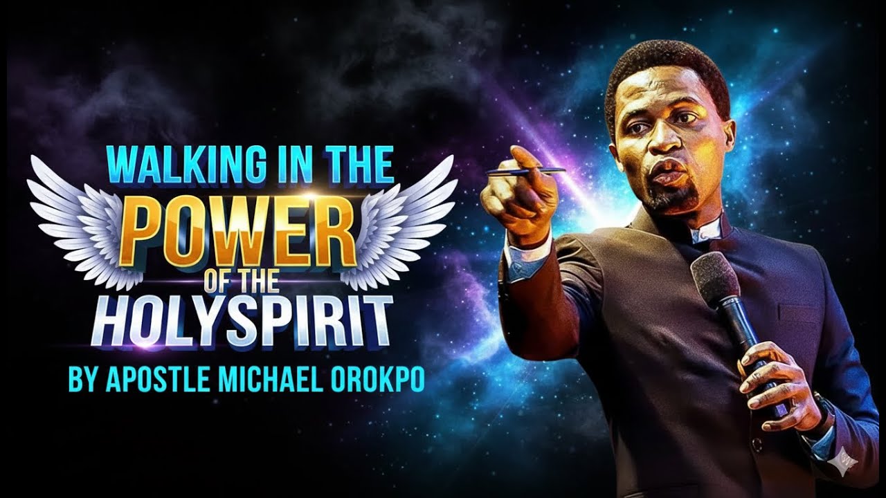 WALKING IN THE POWER OF THE HOLYSPIRIT BY APOSTLE MICHAEL OROKPO