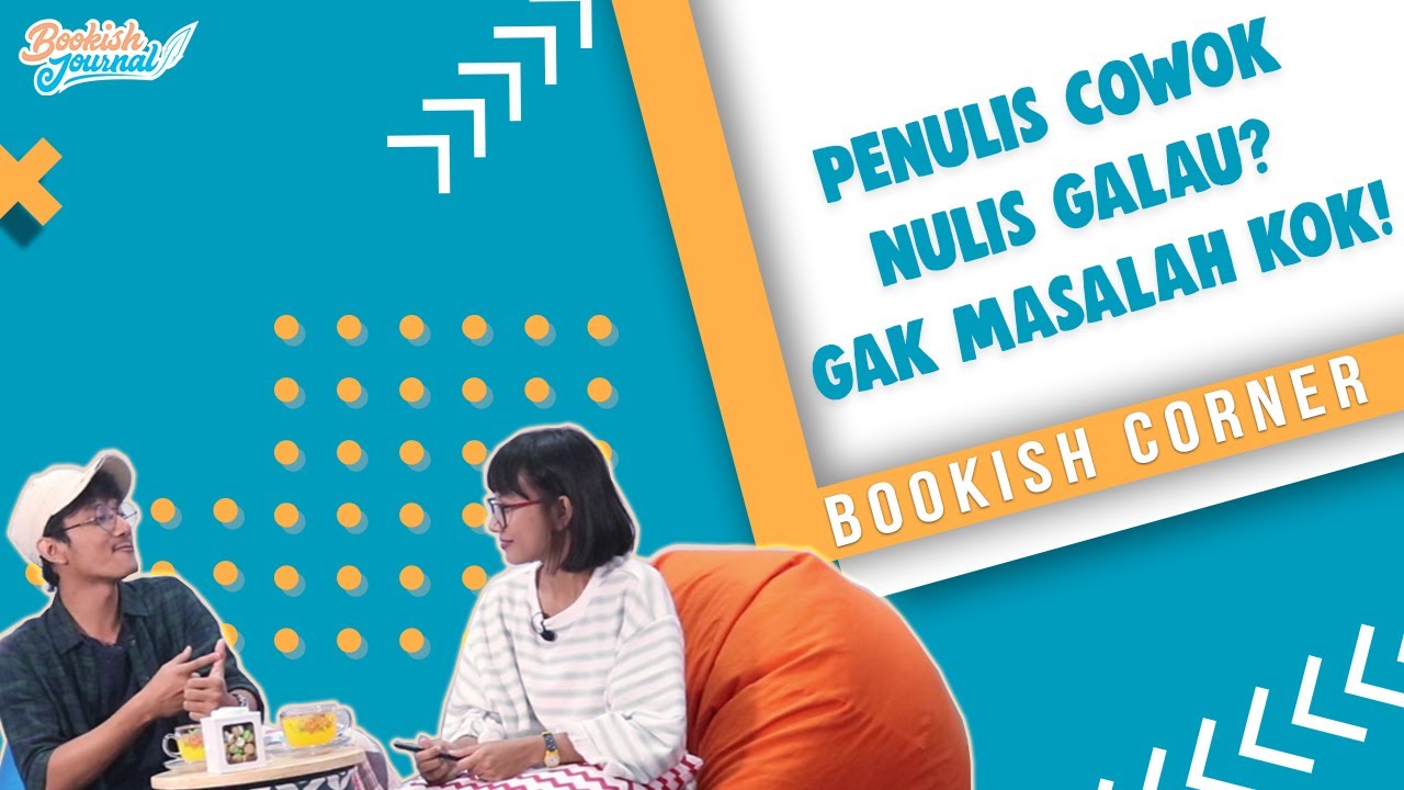 PENULIS COWOK NULIS GALAU ? GAK MASALAH KOK | Bookish Corner