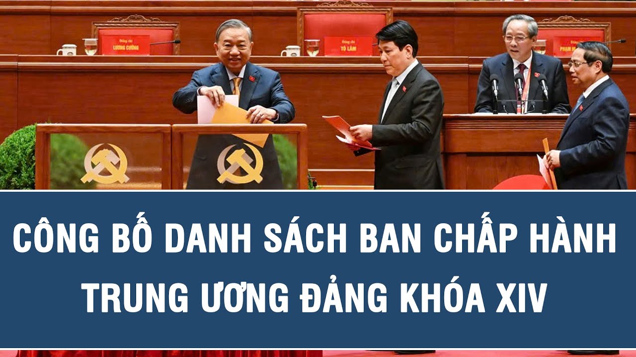 Công bố danh sách Ban Chấp hành Trung ương Đảng khóa XIV