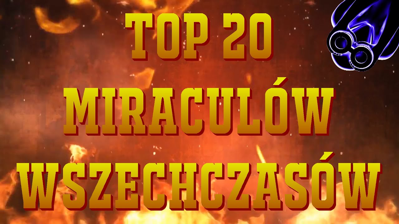 Miraculum Topka: TOP 20 MIRACULÓW WSZECHCZASÓW
