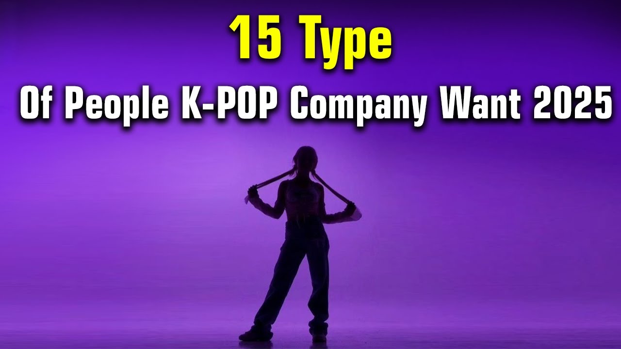 15 Type Of People That K-POP Company Want