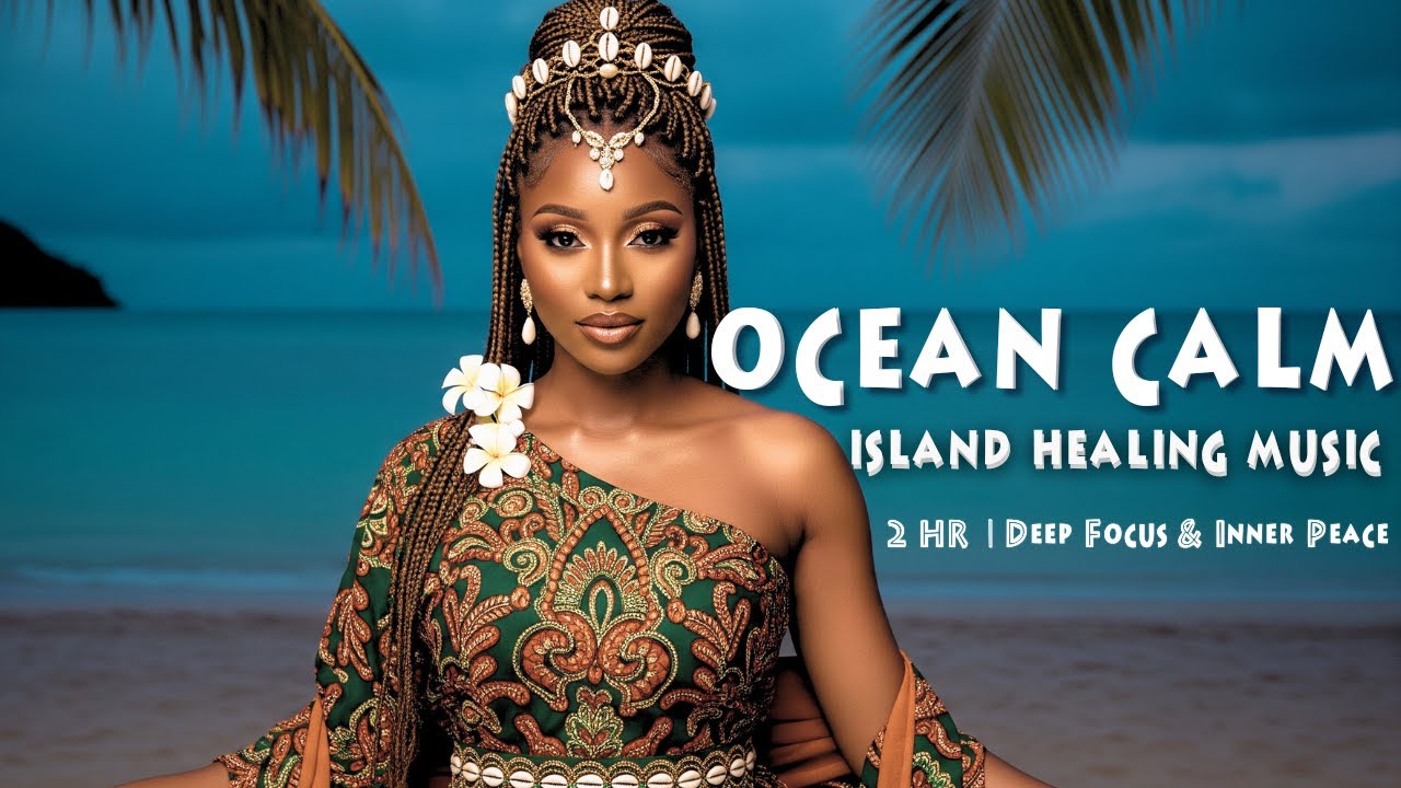 Seychelles Ocean Serenity &ndash; African Island Healing Music for Deep Focus & Inner Peace (2HRS)