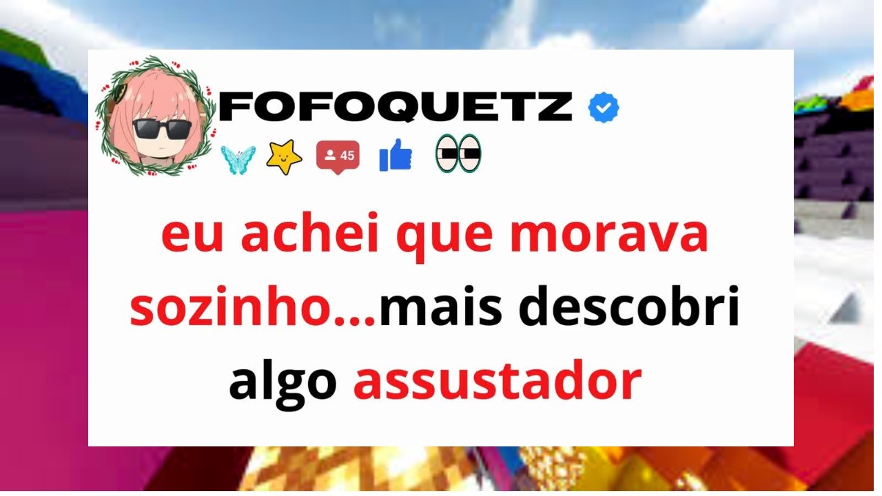 eu achei que morava sozinho...