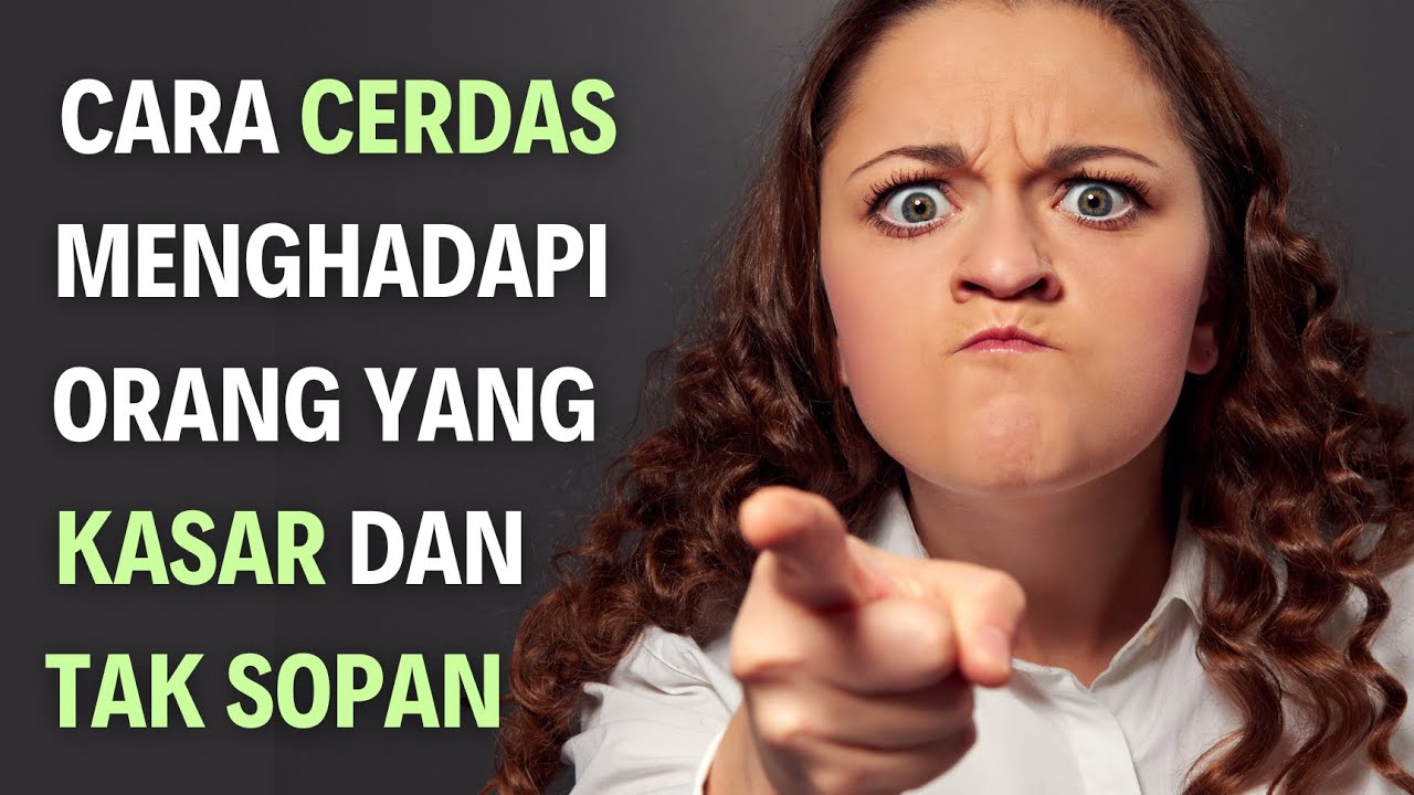 8 Cara Cerdas Untuk Menghadapi Orang Kasar