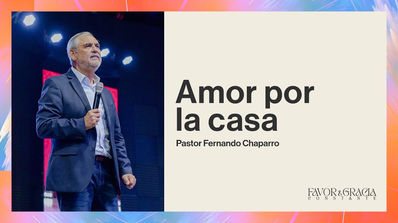 Amor por la casa | Pastor Fernando Chaparro