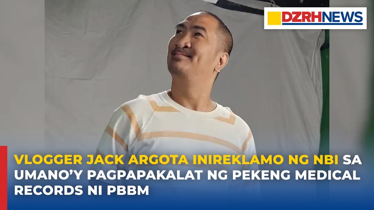 Vlogger Jack Argota inireklamo ng NBI sa umano’y pagpapakalat ng pekeng medical records ni PBBM