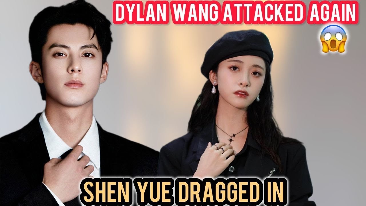 🔥DYLAN WANG UNDER FIRE AGAIN?Web Night Drama ERUPTS as Haters Drag SHEN YUE Into Explosive Scandal 😱