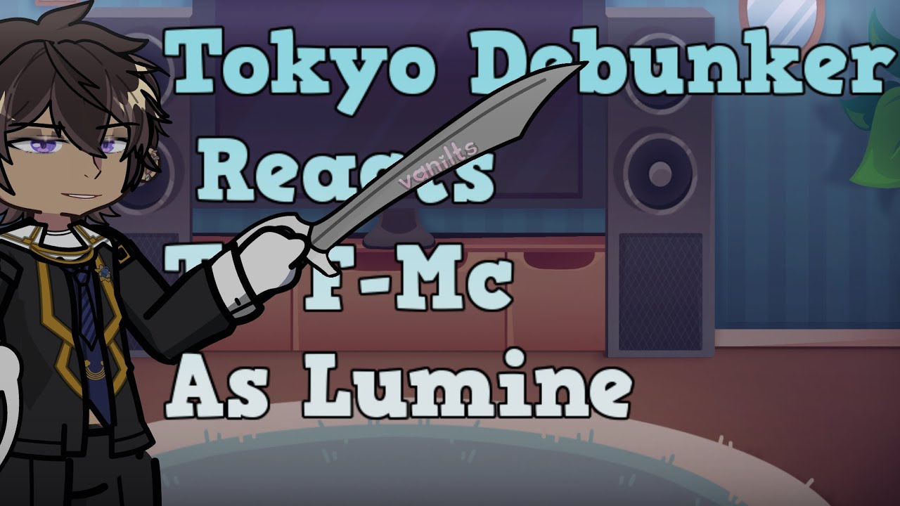 Tokyo Debunker Reacts To F-MC As Lumine! |2XSPEED| |vanilts|