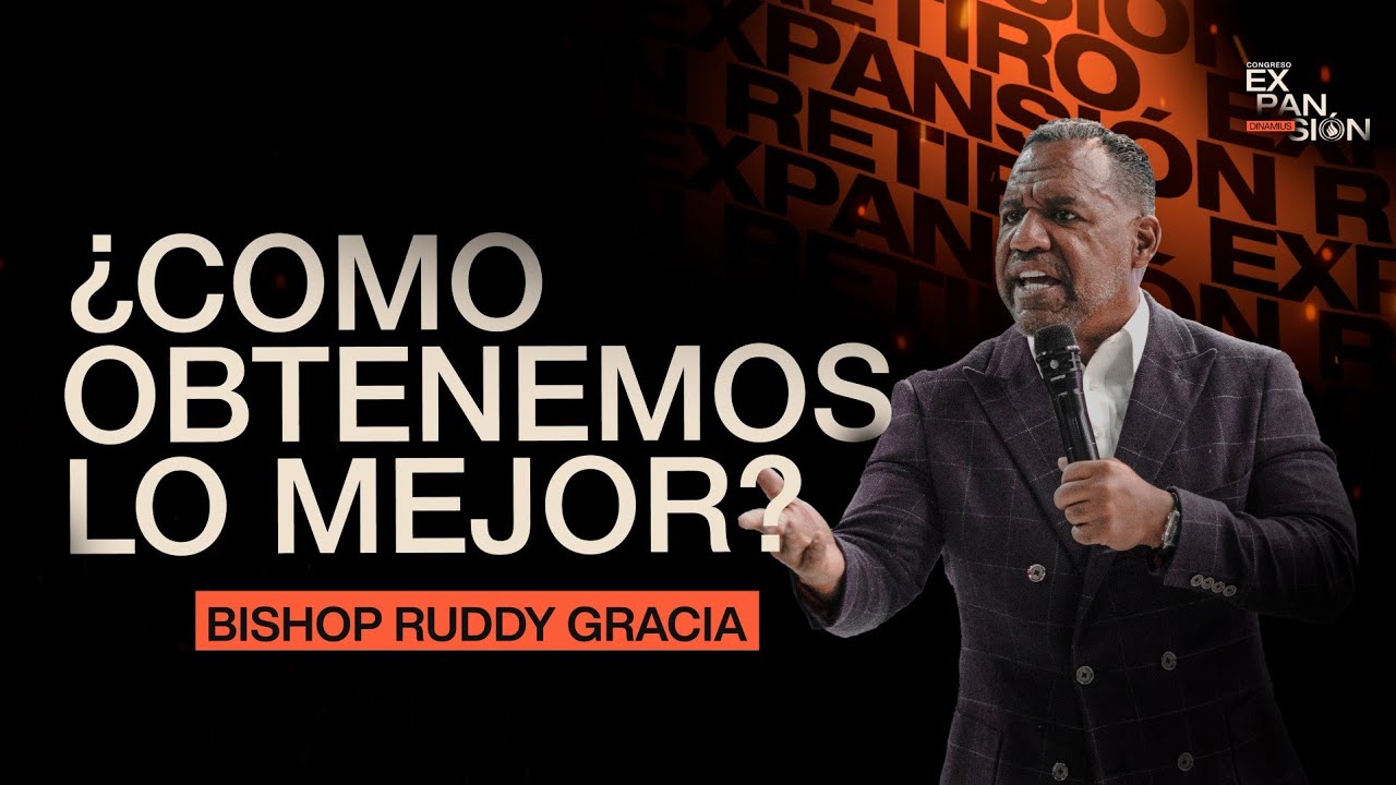 ¿Como obtenemos lo Mejor? | Bishop Ruddy Gracia | Expansión 2025: 