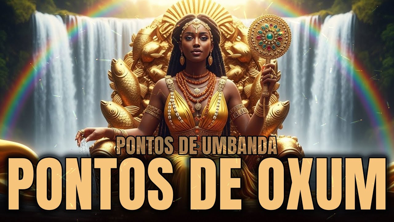 Os Pontos Mais Lindos de Oxum na Umbanda - Amor, Prosperidade e Força da Mãe das Águas