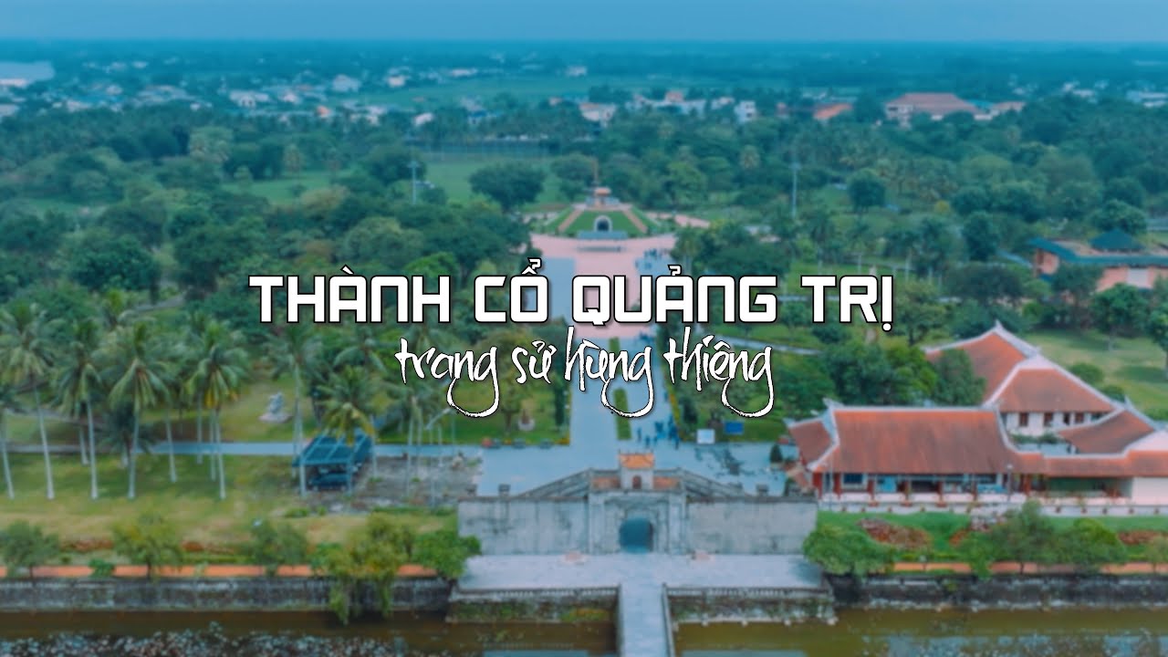 THÀNH CỔ QUẢNG TRỊ - TRANG SỬ HÙNG THIÊNG 4K